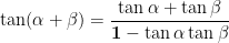 \displaystyle{\mathbf{\tan (\alpha +\beta )=\frac{\tan\alpha +\tan\beta}{1-\tan\alpha \tan\beta}}}