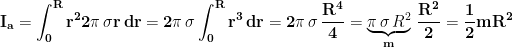 \displaystyle{\mathbf{I_a=\int_{0}^{R}r^22\pi \,\sigma r\, dr=2\pi\, \sigma\int_{0}^{R}r^3\, dr=2\pi \, \sigma\,\frac{R^4}{4}=\underbrace{\pi\,\sigma\,R^2}_{m}\,\frac{R^2}{2}=\frac{1}{2}mR^2}}