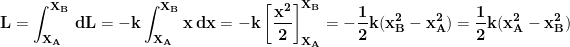 \displaystyle{\mathbf{L=\int_{X_A}^{X_B}\,dL=-k\int_{X_A}^{X_B}x\,dx=-k\left [\frac{x^2}{2}\right ]_{X_A}^{X_B}=-\frac{1}{2}k(x_B^2-x_A^2)=\frac{1}{2}k(x_A^2-x_B^2)}}