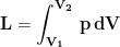 \displaystyle{\mathbf{L= \int_{V_1}^{V_2}\, p\, dV}}