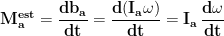 \displaystyle{\mathbf{M_a^{est}=\frac{db_a}{dt}=\frac{d(I_a\omega)}{dt}=I_a\, \frac{d\omega}{dt}}}