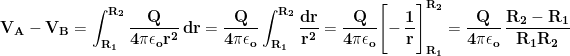 \displaystyle{\mathbf{V_A-V_B=\int_{R_1}^{R_2}\frac{Q}{4\pi\epsilon_o r^2}\, dr=\frac{Q}{4\pi\epsilon_o }\int_{R_1}^{R_2}\frac{dr}{r^2}=\frac{Q}{4\pi\epsilon_o }\Biggl [-\,\frac{1}{r}\Biggr ]_{R_1}^{R_2}=\frac{Q}{4\pi\epsilon_o }\,\frac{R_2-R_1}{R_1 R_2}}}
