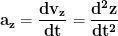 \displaystyle{\mathbf{a_z=\frac{dv_z}{dt}=\frac{d^2 z}{dt^2}}}