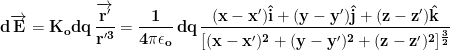 \displaystyle{\mathbf{d\overrightarrow{\mathbf{E}}=K_odq\,\frac{\overrightarrow{\mathbf{r'}}}{r'^3}=\frac{1}{4\pi\epsilon_o} \,dq\,\frac{(x-x')\hat{i}+(y-y')\hat{j}+(z-z')\hat{k}}{[(x-x')^2+(y-y')^2+(z-z')^2]^{\frac{3}{2}}}}}