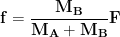 \displaystyle{\mathbf{f=\frac{M_B}{M_A+M_B}F}}