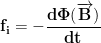 \displaystyle{\mathbf{f_i=-\frac{d\Phi(\overrightarrow{\mathbf{B}})}{dt}}}