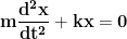 \displaystyle{\mathbf{m\frac{d^2x}{dt^2}+kx=0}}