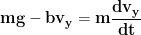 \displaystyle{\mathbf{mg-bv_y=m\frac{dv_y}{dt}}}