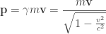 \displaystyle{\mathbf{p} = \gamma m \mathbf{v} = \frac{m \mathbf{v}}{\sqrt {1-{\frac {v^{2}}{c^{2}}}}}}