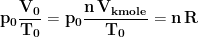 \displaystyle{\mathbf{p_0\frac{V_0}{T_0}=p_0\frac{n\, V_{kmole}}{T_0}=n\, R}}