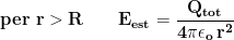 \displaystyle{\mathbf{per\,\, r>R\qquad E_{est}=\frac{Q_{tot}}{4\pi\epsilon_o\, r^2}}}