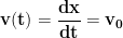 \displaystyle{\mathbf{v(t) = \frac{dx}{dt} = v_0}}