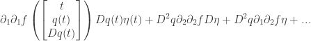 \displaystyle{\partial_1 \partial_1 f \left( \begin{bmatrix} t \\ q(t) \\ Dq(t) \end{bmatrix} \right) D q(t) \eta(t) + D^2 q \partial_2 \partial_2 f D \eta + D^2 q \partial_1 \partial_2 f \eta + ... }