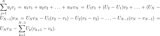 \displaystyle{\sum_{j=1}^N} u_jv_j= u_1v_1+u_2v_2+\ldots+u_Nv_N=U_1v_1+(U_2-U_1)v_2+\ldots+(U_N-U_{N-1})v_N=U_Nv_N-U_1(v_2-v_1)-U_2(v_3-v_2)-\ldots-U_{N-1}(v_N-v_{N-1})= U_Nv_N-\displaystyle{\sum_{k=1}^{N-1}} U_k(v_{k+1}-v_k).