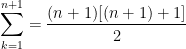 \displaystyle{\sum_{k=1}^{n+1}=\frac{(n+1)[(n+1)+1]}{2}}