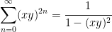\displaystyle{\sum_{n=0}^{\infty} (xy)^{2n}=\cfrac{1}{1-(xy)^2}}