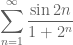 \displaystyle{\sum_{n=1}^\infty \frac{\sin 2n}{1+2^n}}