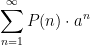 \displaystyle{\sum_{n=1}^{\infty} P(n) \cdot a^n}