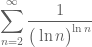 \displaystyle{\sum_{n=2}^\infty \frac{1}{\big( \ln n \big)^{\ln n}}}