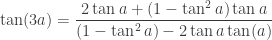 \displaystyle{\tan(3a)=\frac{ 2 \tan a + (1-\tan^2 a) \tan a}{ (1-\tan^2 a)- 2 \tan a \tan(a)}}