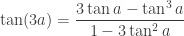 \displaystyle{\tan(3a)=\frac{ 3 \tan a - \tan^3 a}{ 1- 3 \tan^2 a}}