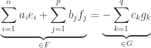 \displaystyle{\underbrace{\sum_{i=1}^{n} a_i e_i+\sum_{j=1}^{p} b_j f_j}_{\in F}=\underbrace{-\sum_{k=1}^{q} c_k g_k}_{\in G}}