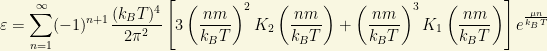 \displaystyle{\varepsilon= \sum_{n=1}^\infty (-1)^{n+1}\dfrac{(k_BT)^4}{2\pi^2}\left[3\left(\dfrac{nm}{k_BT}\right)^2K_2\left(\dfrac{nm}{k_BT}\right)+\left(\dfrac{nm}{k_BT}\right)^3K_1\left(\dfrac{nm}{k_BT}\right)\right]e^{\frac{\mu n}{k_BT}}}