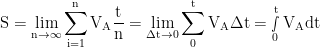 \displaystyle{{\rm{S}} = \mathop {\lim }\limits_{{\rm{n}} \to \infty } \mathop \sum \limits_{{\rm{i}} = 1}^{\rm{n}} {{\rm{V}}_{\rm{A}}}\frac{{\rm{t}}}{{\rm{n}}} = \mathop {\lim }\limits_{{\rm{\Delta t}} \to 0} \mathop \sum \limits_0^{\rm{t}} {{\rm{V}}_{\rm{A}}}{\rm{\Delta t}} = \mathop \smallint \limits_0^{\rm{t}} {{\rm{V}}_{\rm{A}}}{\rm{dt}}}