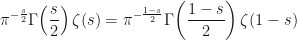 \displaystyle{}\pi^{-\frac{s}{2}} \Gamma \!\left ( \frac{s}{2} \right ) \zeta (s) = \pi^{-\frac{1-s}{2}} \Gamma \!\left ( \frac{1-s}{2} \right ) \zeta (1-s)