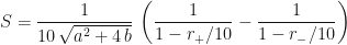 \displaystyle{}S=\frac{1}{10\,\sqrt{a^2+4\,b}}\,\left( \frac{1}{1-{r_+}/10} - \frac{1}{1-{r_-}/10} \right)