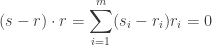 \displaystyle{ (s - r) \cdot r = \sum_{i = 1}^m (s_i - r_i) r_i = 0 }