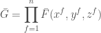 \displaystyle{ \bar{G} = \prod_{f=1}^n \bar{F}(x^f, y^f, z^f) }