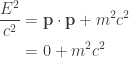 \displaystyle{ \begin{aligned} \frac{E^2}{c^2}     &= \mathbf p \cdot \mathbf p + m^2 c^2 \\     &= 0 + m^2 c^2 \\     \end{aligned}}