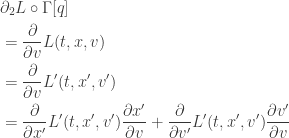 \displaystyle{ \begin{aligned}   &\partial_2 L \circ \Gamma[q] \\  &= \frac{\partial}{\partial v} L(t, x, v) \\   &= \frac{\partial}{\partial v} L'(t, x', v') \\   &= \frac{\partial}{\partial x'} L'(t, x', v') \frac{\partial x'}{\partial v} + \frac{\partial}{\partial v'} L'(t, x', v') \frac{\partial v'}{\partial v} \\   \end{aligned}}