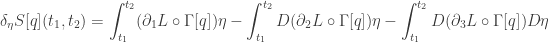 \displaystyle{ \begin{aligned}   \delta_\eta S[q] (t_1, t_2)   &= \int_{t_1}^{t_2} (\partial_1 L \circ \Gamma[q]) \eta        - \int_{t_1}^{t_2} D(\partial_2 L \circ \Gamma[q]) \eta        - \int_{t_1}^{t_2} D(\partial_3 L \circ \Gamma[q]) D \eta \\                        \end{aligned}}