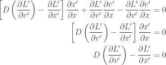 \displaystyle{ \begin{aligned}   \left[ D \left(  \frac{\partial L'}{\partial v'} \right) - \frac{\partial L'}{\partial x'} \right] \frac{\partial x'}{\partial x}   + \frac{\partial L'}{\partial v'} \frac{\partial v'}{\partial x}     - \frac{\partial L'}{\partial v'} \frac{\partial v'}{\partial x} &= 0 \\   \left[ D \left(  \frac{\partial L'}{\partial v'} \right) - \frac{\partial L'}{\partial x'} \right] \frac{\partial x'}{\partial x} &= 0 \\   D \left(  \frac{\partial L'}{\partial v'} \right) - \frac{\partial L'}{\partial x'} &= 0 \\   \end{aligned}}