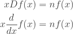 \displaystyle{ \begin{aligned}    x Df(x) &= nf(x)  \\   x \frac{d}{dx} f(x) &= nf(x)  \\   \end{aligned}}