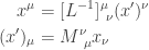 \displaystyle{ \begin{aligned}   x^\mu &= [L^{-1}]^\mu_{~\nu} (x')^\nu \\   (x')_\mu &= M^{\nu}_{~\mu} x_\nu \\   \end{aligned}}
