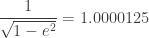 \displaystyle{ \frac{1}{\sqrt{1-e^2}} = 1.0000125 } 