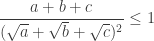 \displaystyle{ \frac{a+b+c}{ (\sqrt{a}+\sqrt{b}+\sqrt{c})^2        } \leq 1 } 
