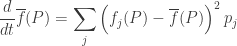 \displaystyle{ \frac{d}{d t} \overline f(P) = \sum_j \Big( f_j(P) - \overline f(P) \Big)^2 \, p_j  } 