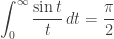 \displaystyle{ \int_0^\infty \frac{\sin t}{t} \, dt = \frac{\pi}{2} } 