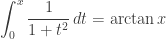 \displaystyle{ \int_0^x \frac{1}{1+t^2} \, dt = \arctan x } 