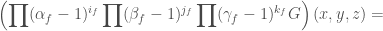 \displaystyle{ \left( \prod (\alpha_f-1)^{i_f} \prod (\beta_f-1)^{j_f} \prod (\gamma_f-1)^{k_f} G\right) (x,y,z) = }