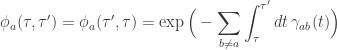\displaystyle{ \phi_{a}(\tau,\tau')=\phi_{a}(\tau',\tau)=\exp\Big(-\sum_{b\neq a}\int_{\tau}^{\tau'}dt\, \gamma_{a b}(t)\Big)}