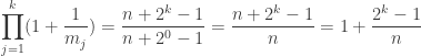 \displaystyle{ \prod_{j=1}^{k} (1+ \frac{1}{m_j}) = \frac{n+2^{k}-1}{n+2^{0}-1} = \frac{n+2^{k}-1}{n} = 1 + \frac{2^{k}-1}{n} }