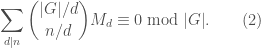 \displaystyle{ \sum_{d|n}  \binom{|G|/d}{n/d} M_d \equiv 0 \bmod |G|}. \qquad (2)