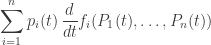 \displaystyle{ \sum_{i=1}^n p_i(t) \,\frac{d}{dt} f_i(P_1(t), \dots, P_n(t)) } 