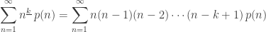 \displaystyle{ \sum_{n = 1}^\infty  n^{\underline{k}} \; p(n) = \sum_{n = 1}^\infty  n(n-1)(n-2) \cdots (n-k+1) \, p(n) }