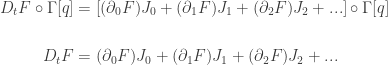 \displaystyle{  \begin{aligned}  D_t F \circ \Gamma[q]   &= \left[(\partial_0 F) J_0 + (\partial_1 F) J_1 + (\partial_2 F) J_2 + ... \right] \circ \Gamma[q]   \\ \\  D_t F   &= (\partial_0 F) J_0 + (\partial_1 F) J_1 + (\partial_2 F) J_2 + ...    \\   \end{aligned}  }